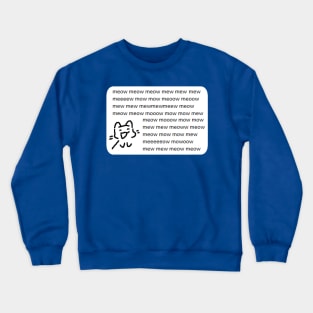 meowmeow meow meow mewoemweow Crewneck Sweatshirt